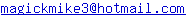 magickmike3 at hotmail dot com
